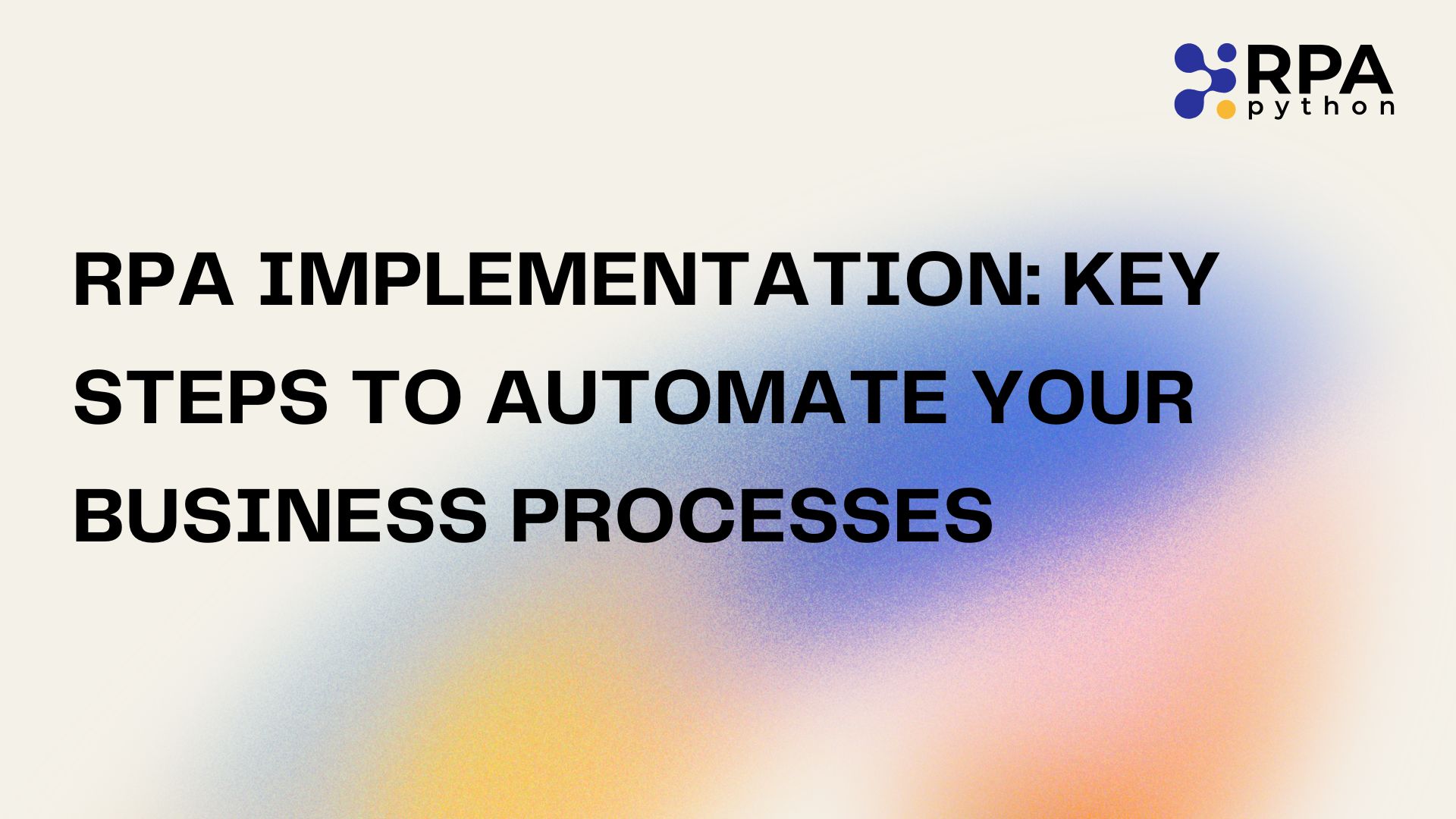RPA Implementation: Key Steps to Automate Your Business Processes