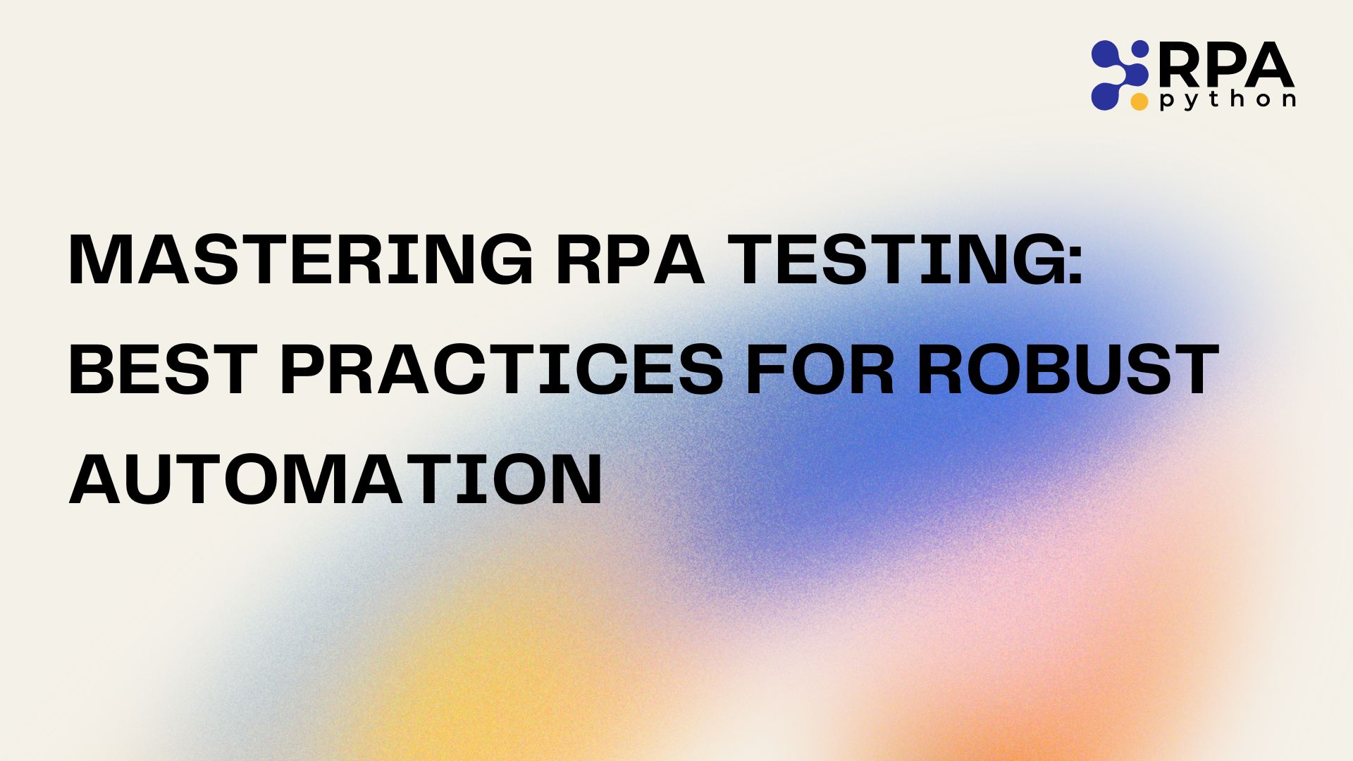 Mastering RPA Testing: Best Practices for Robust Automation